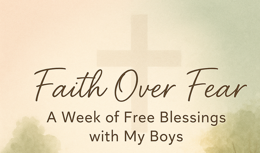 💛 Faith Over Fear: A Week of Free Blessings with My Boys 💛