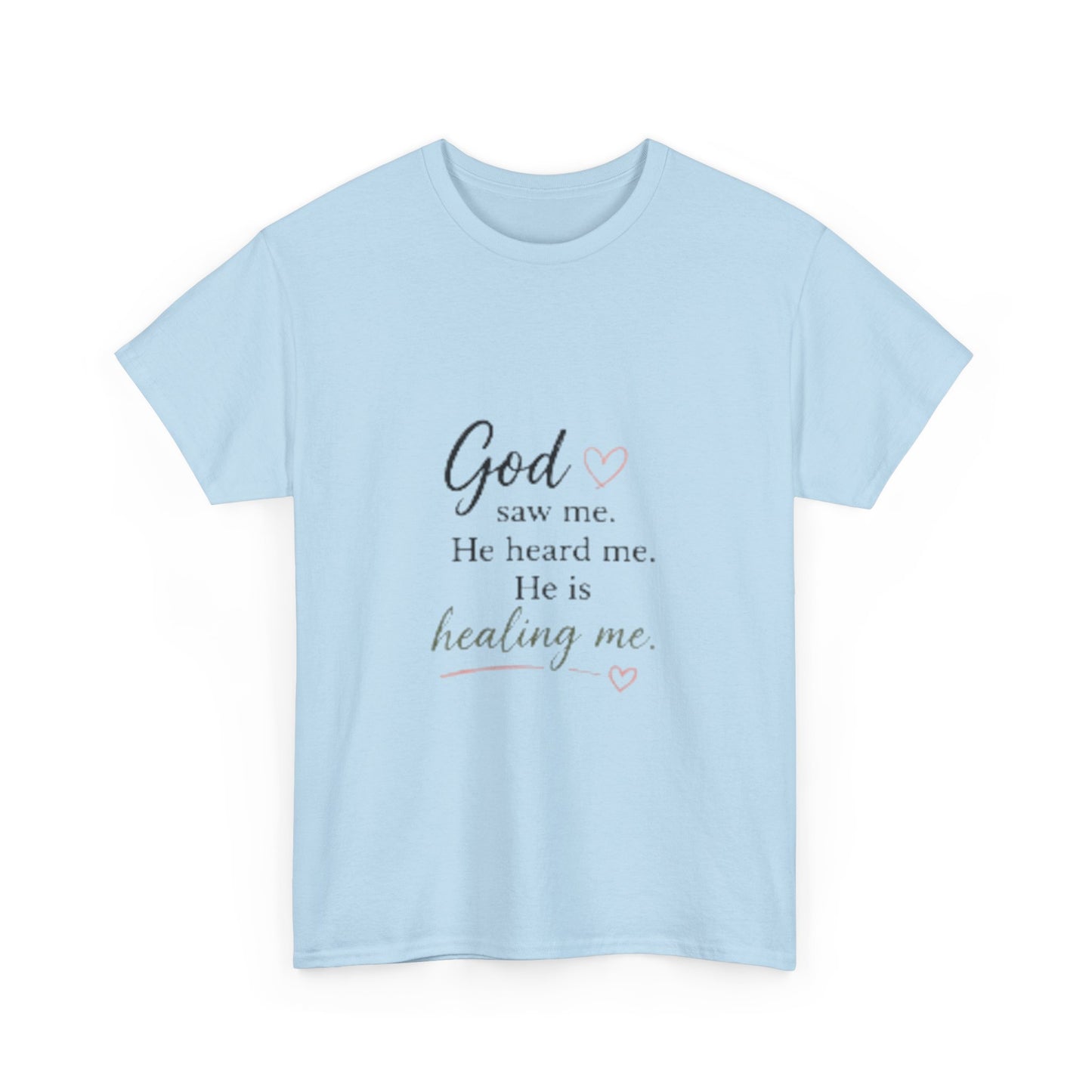 Christian T-Shirt — "God saw me. He heard me. He is healing me." Inspirational Faith Tee