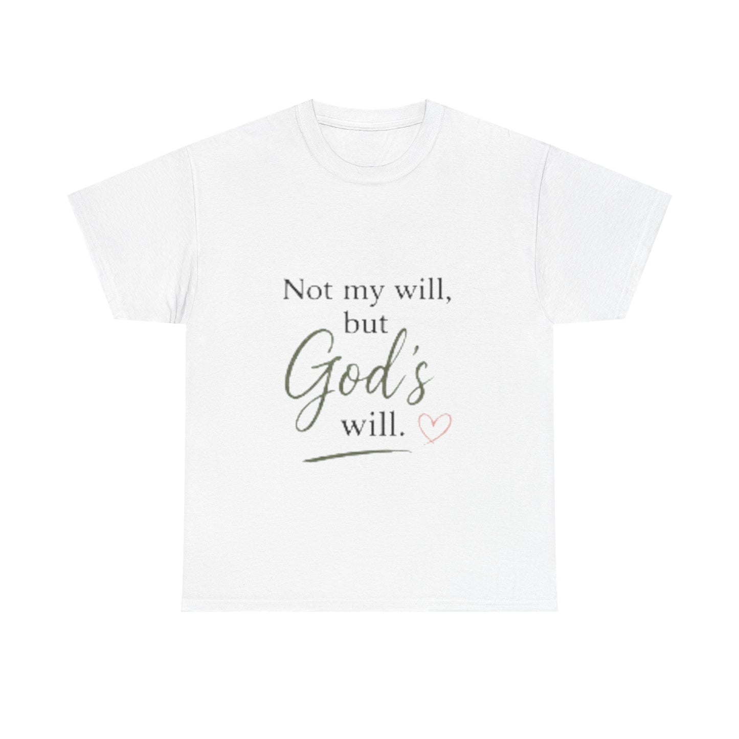 Faith T-Shirt — "Not my will, but God's will." Inspirational Christian Tee