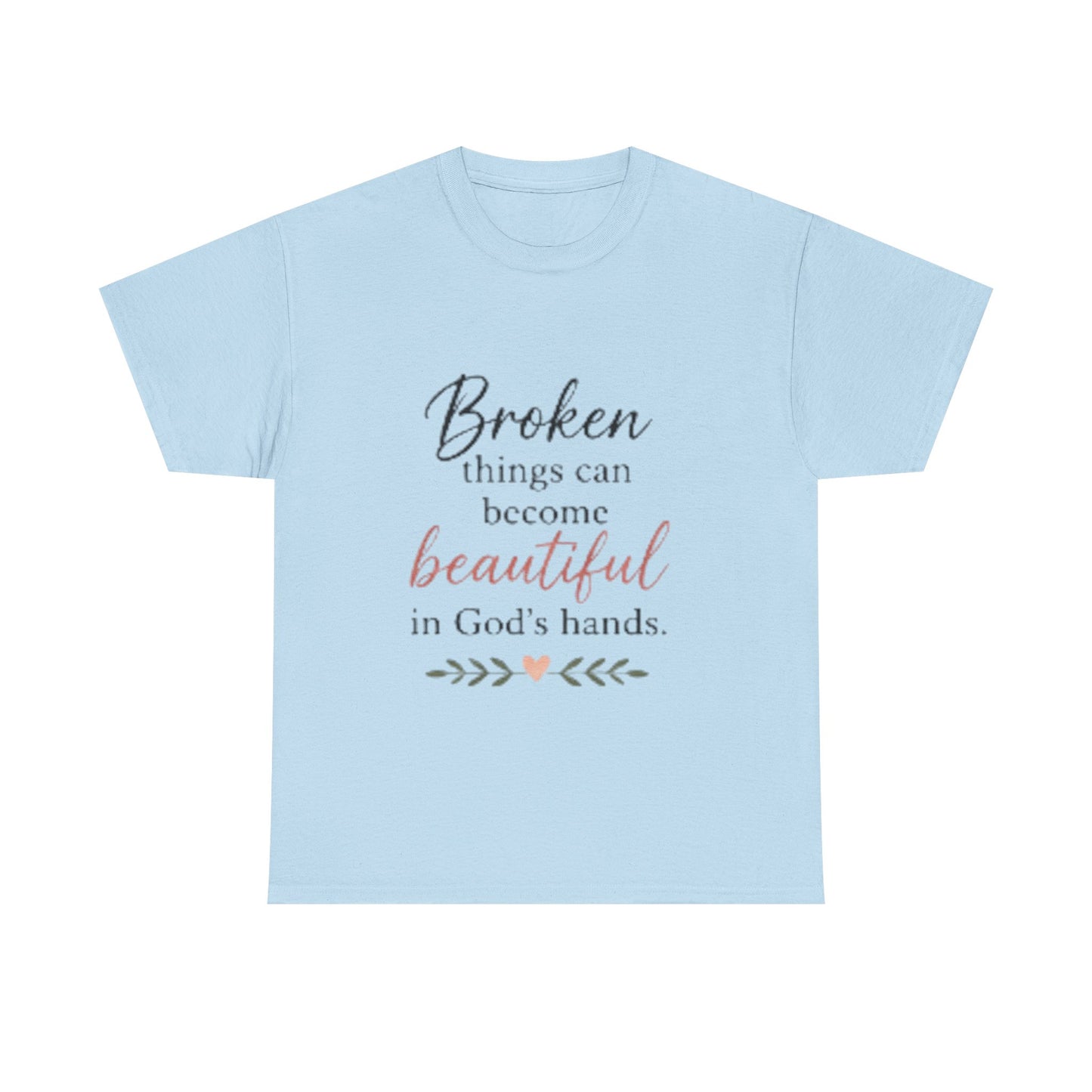Inspirational Christian Tee — "Broken things can become beautiful in God's hands"