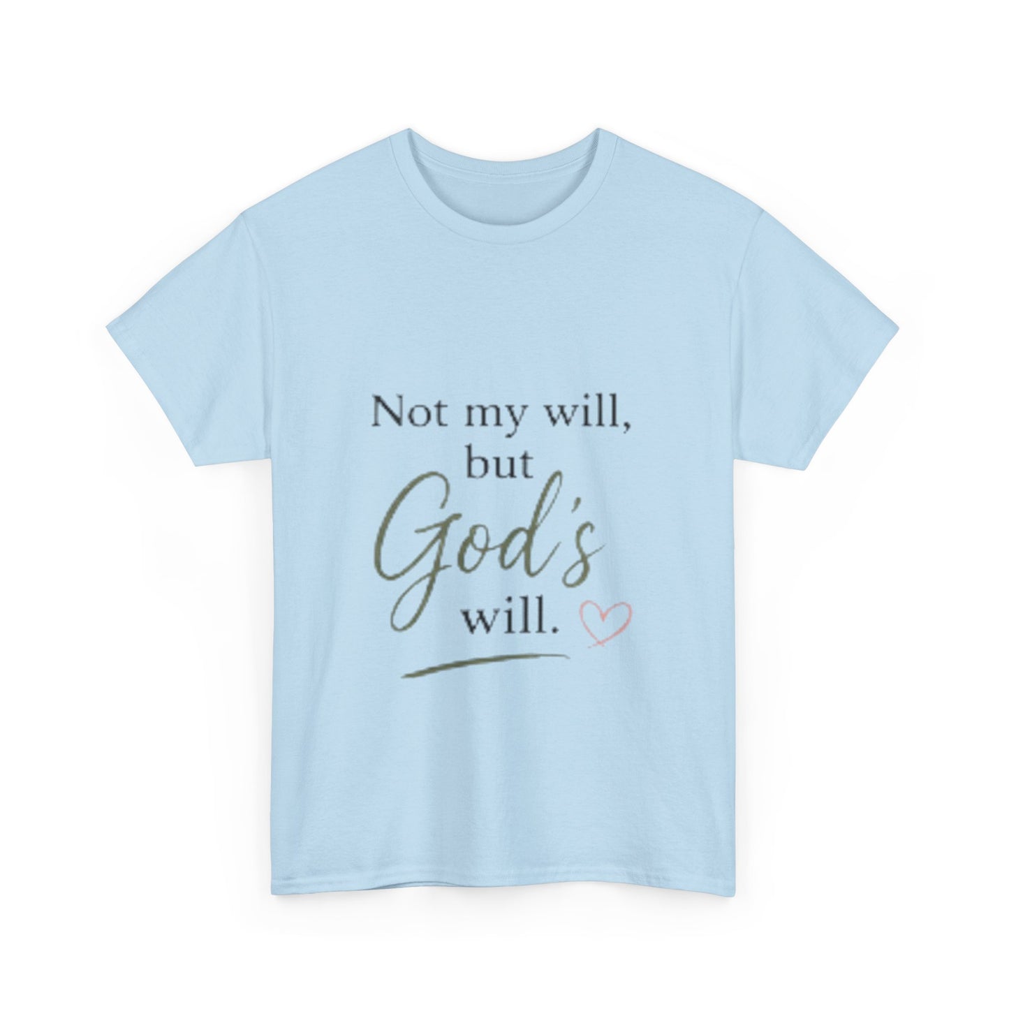 Faith T-Shirt — "Not my will, but God's will." Inspirational Christian Tee