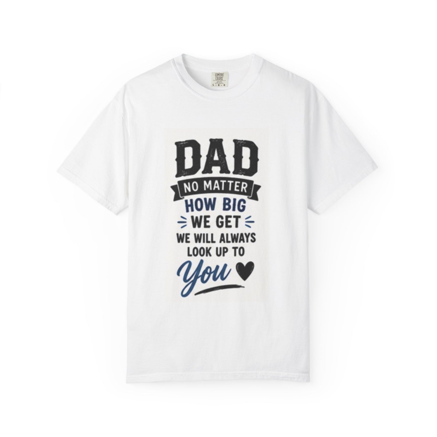 Dad T‑Shirt "No Matter How Big We Get We Will Always Look Up To You" – Father’s Day Gift Tee