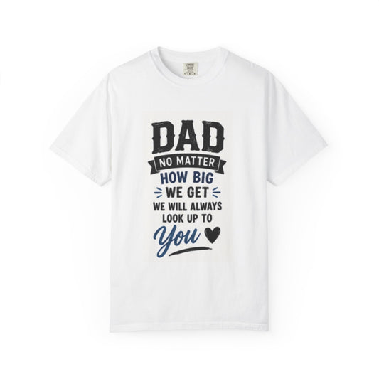 Dad T‑Shirt "No Matter How Big We Get We Will Always Look Up To You" – Father’s Day Gift Tee