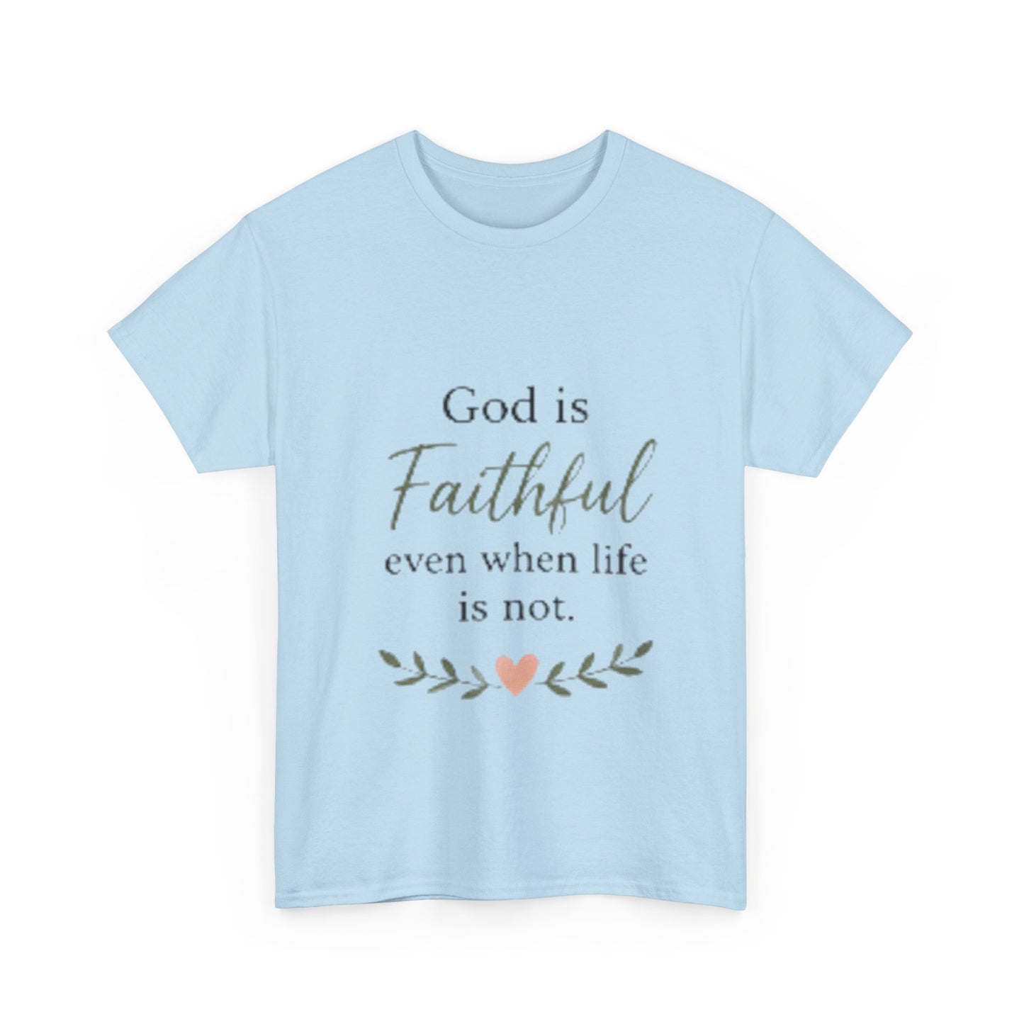 Faithful Tee — "God is Faithful even when life is not" Inspirational Christian T‑Shirt