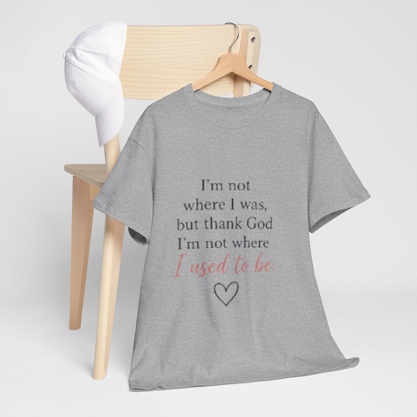 Inspirational Tee — "I’m not where I was, but thank God I’m not where I used to be"