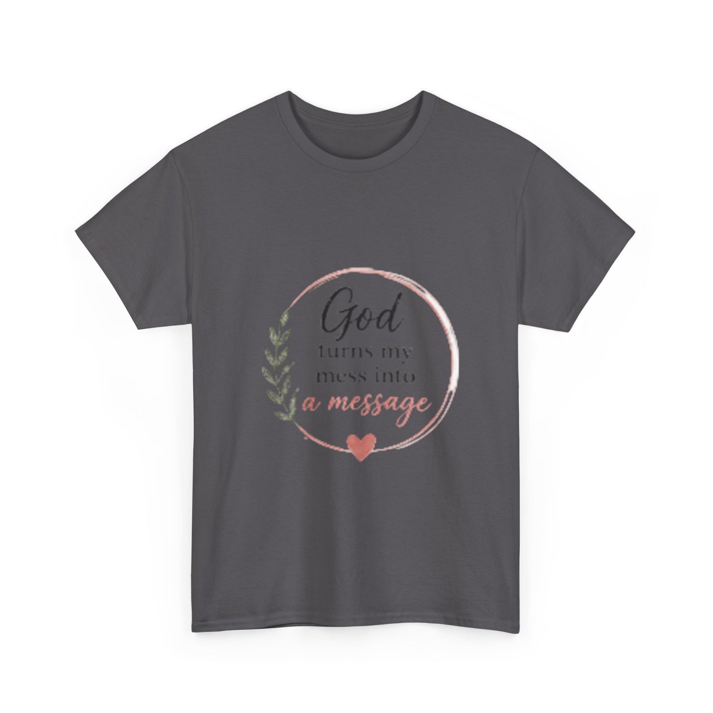 Faith Tee - "God Turns My Mess Into a Message" Inspirational Christian T‑Shirt