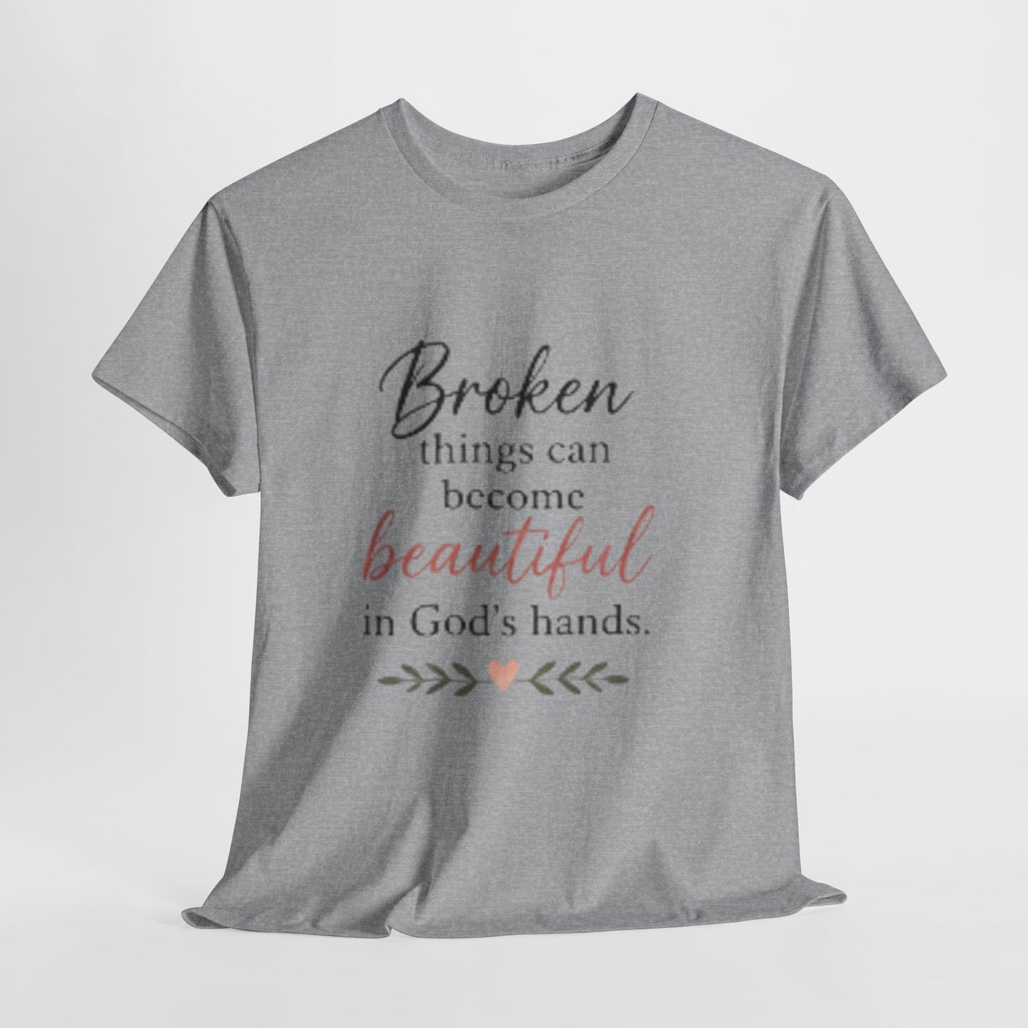 Inspirational Christian Tee — "Broken things can become beautiful in God's hands"