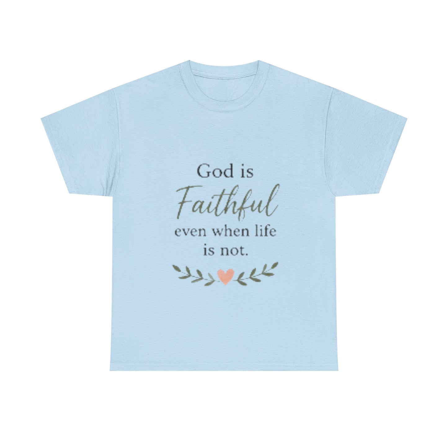 Faithful Tee — "God is Faithful even when life is not" Inspirational Christian T‑Shirt