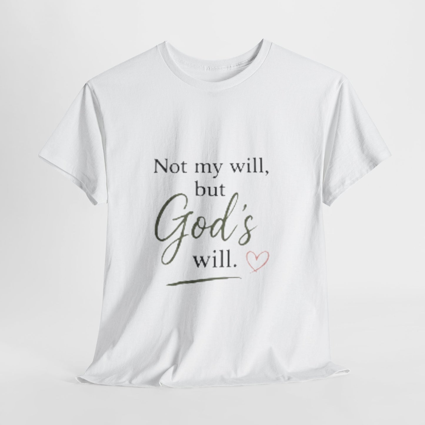 Faith T-Shirt — "Not my will, but God's will." Inspirational Christian Tee