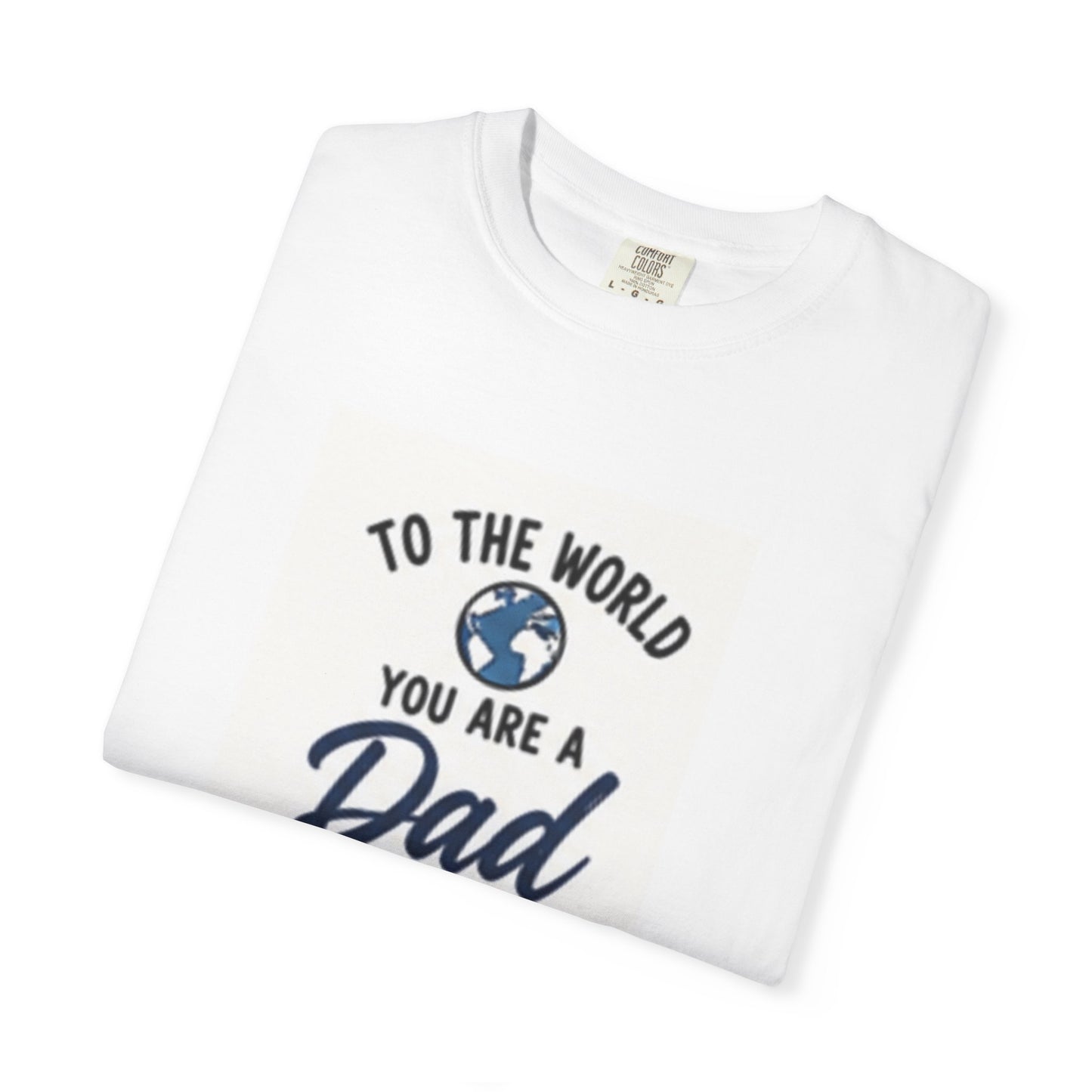 Dad You Are the World T-Shirt — Father’s Day Family Love Tee