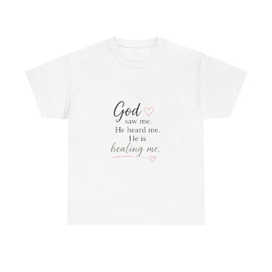 Christian T-Shirt — "God saw me. He heard me. He is healing me." Inspirational Faith Tee