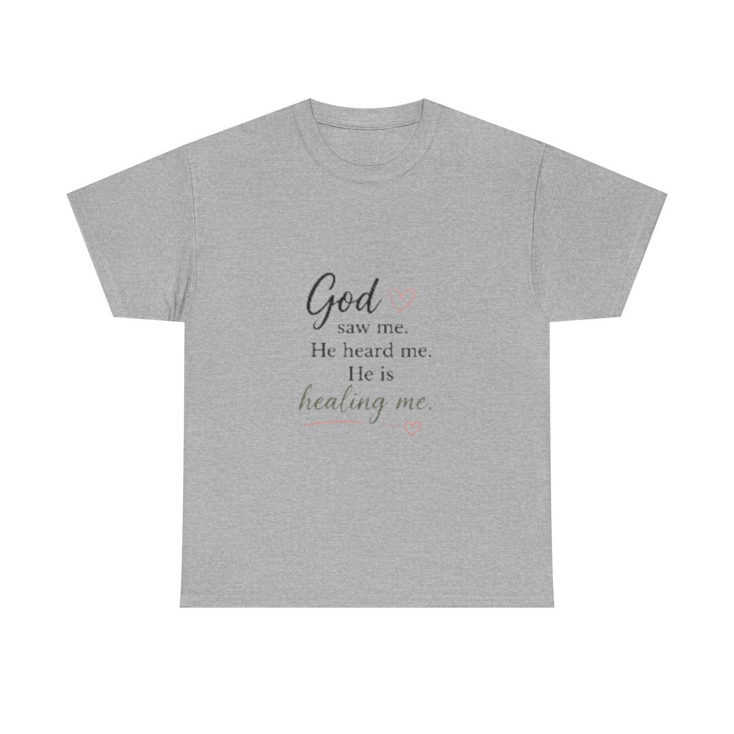 Christian T-Shirt — "God saw me. He heard me. He is healing me." Inspirational Faith Tee