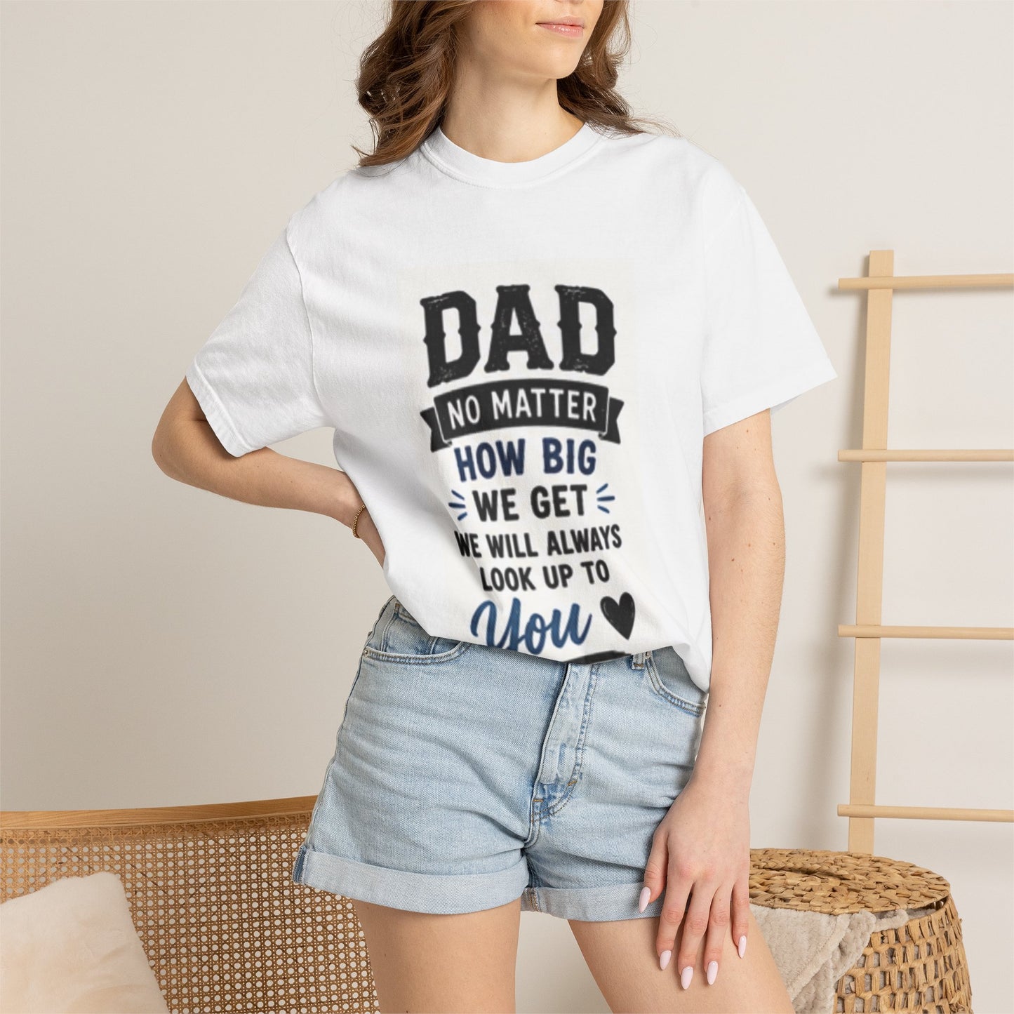 Dad T‑Shirt "No Matter How Big We Get We Will Always Look Up To You" – Father’s Day Gift Tee