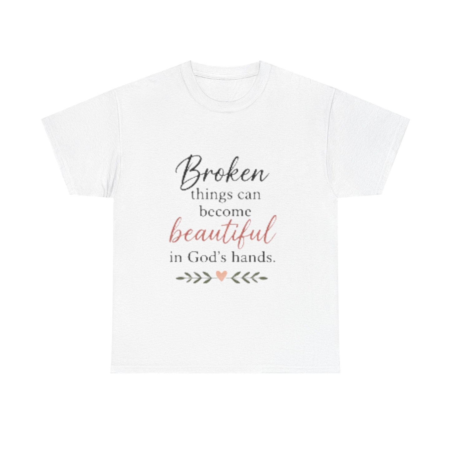 Inspirational Christian Tee — "Broken things can become beautiful in God's hands"