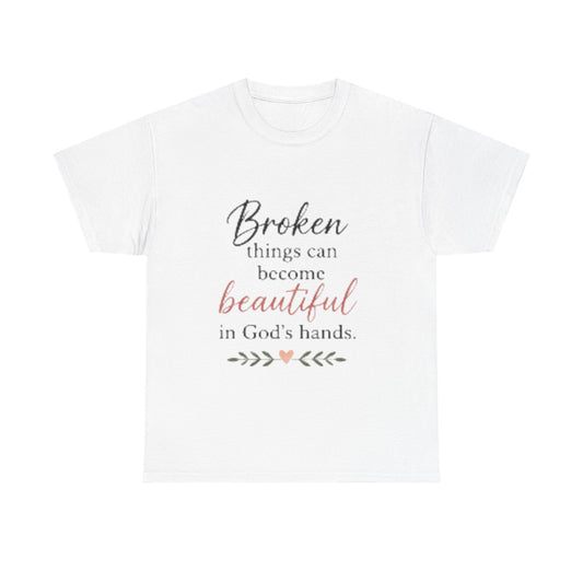Inspirational Christian Tee — "Broken things can become beautiful in God's hands"