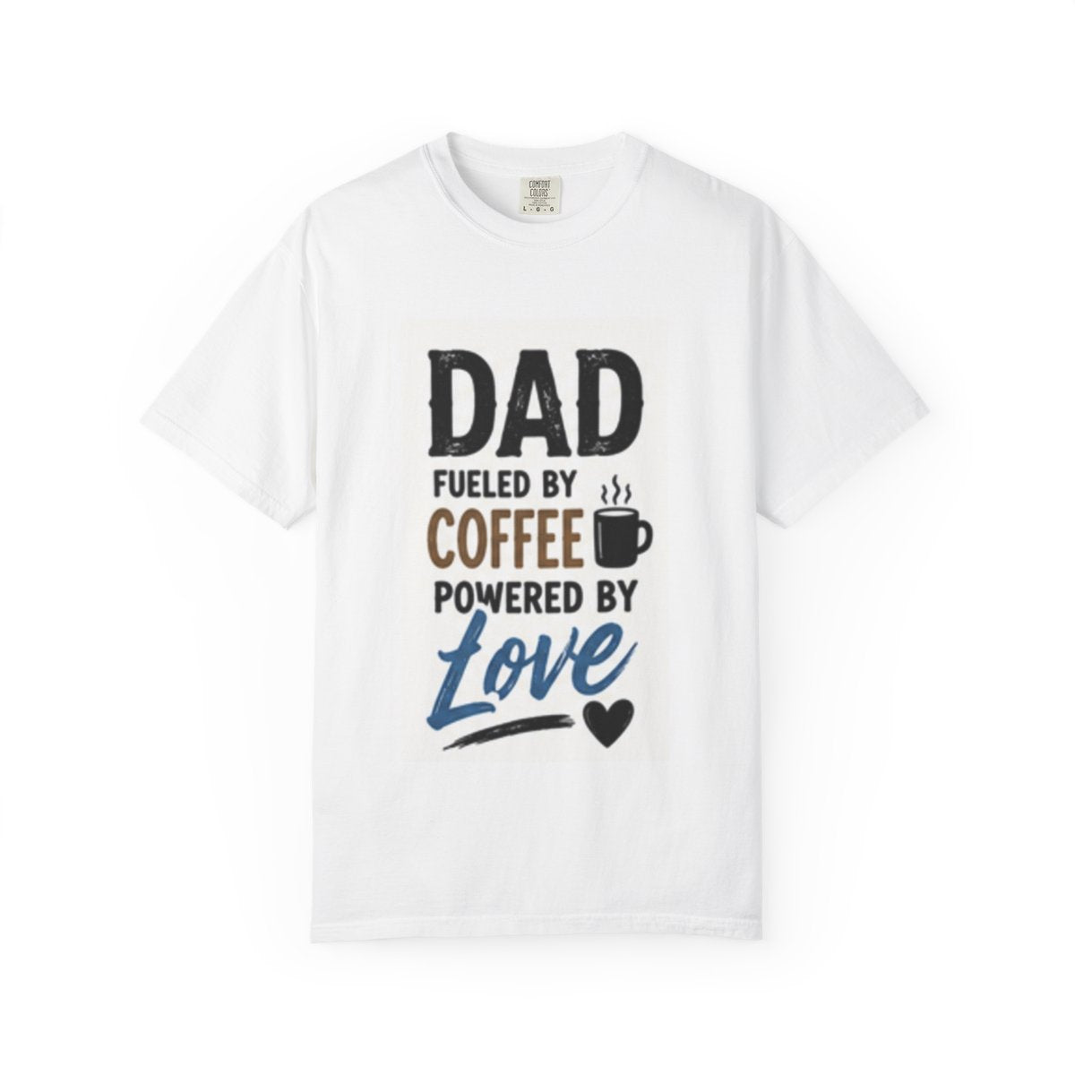 Dad Fueled By Coffee, Powered By Love T-Shirt