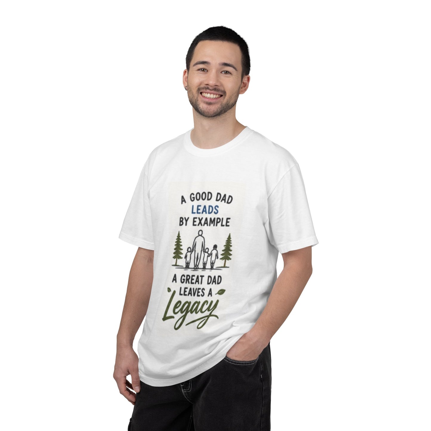 Father’s Legacy T-Shirt — “A Good Dad Leads by Example, A Great Dad Leaves a Legacy”