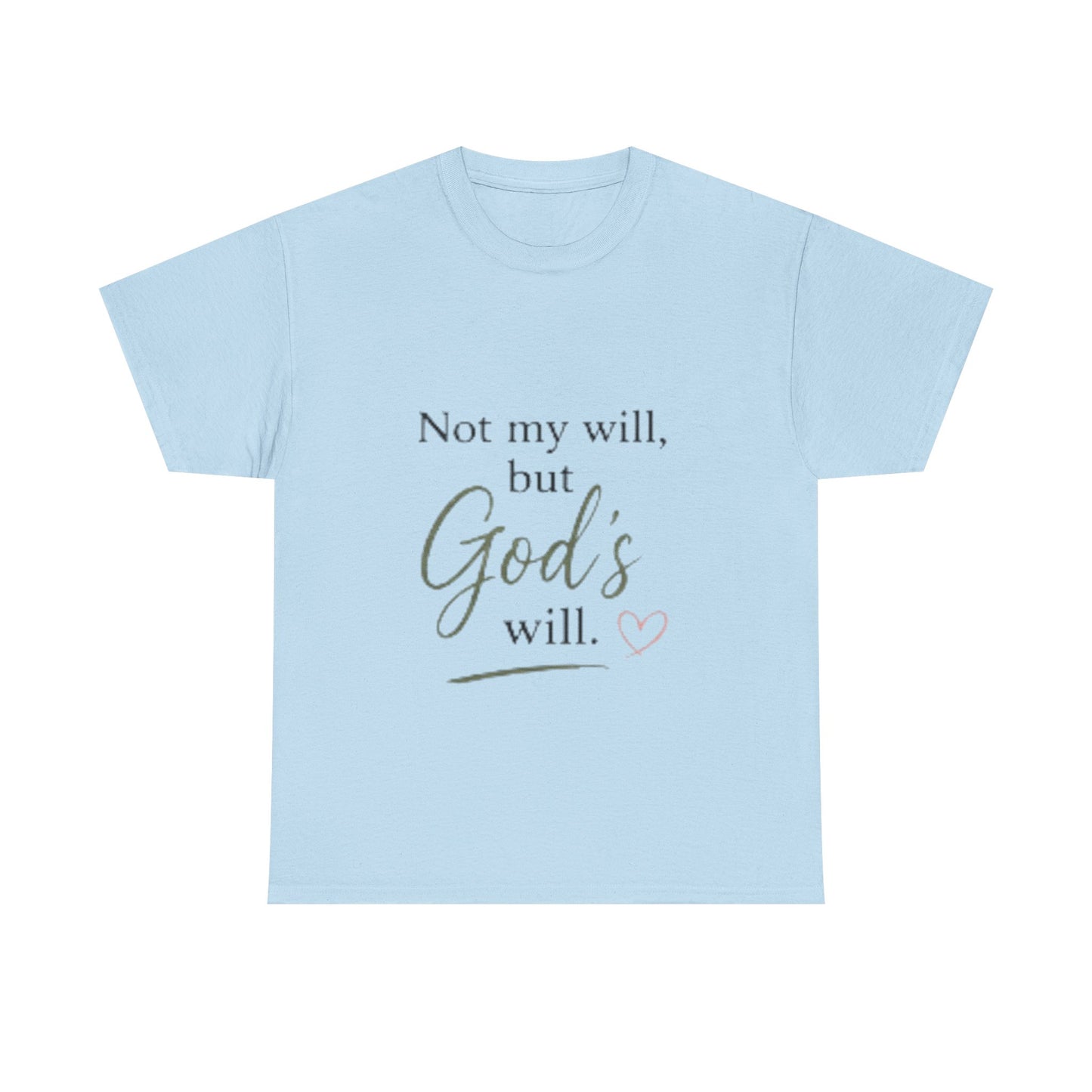 Faith T-Shirt — "Not my will, but God's will." Inspirational Christian Tee
