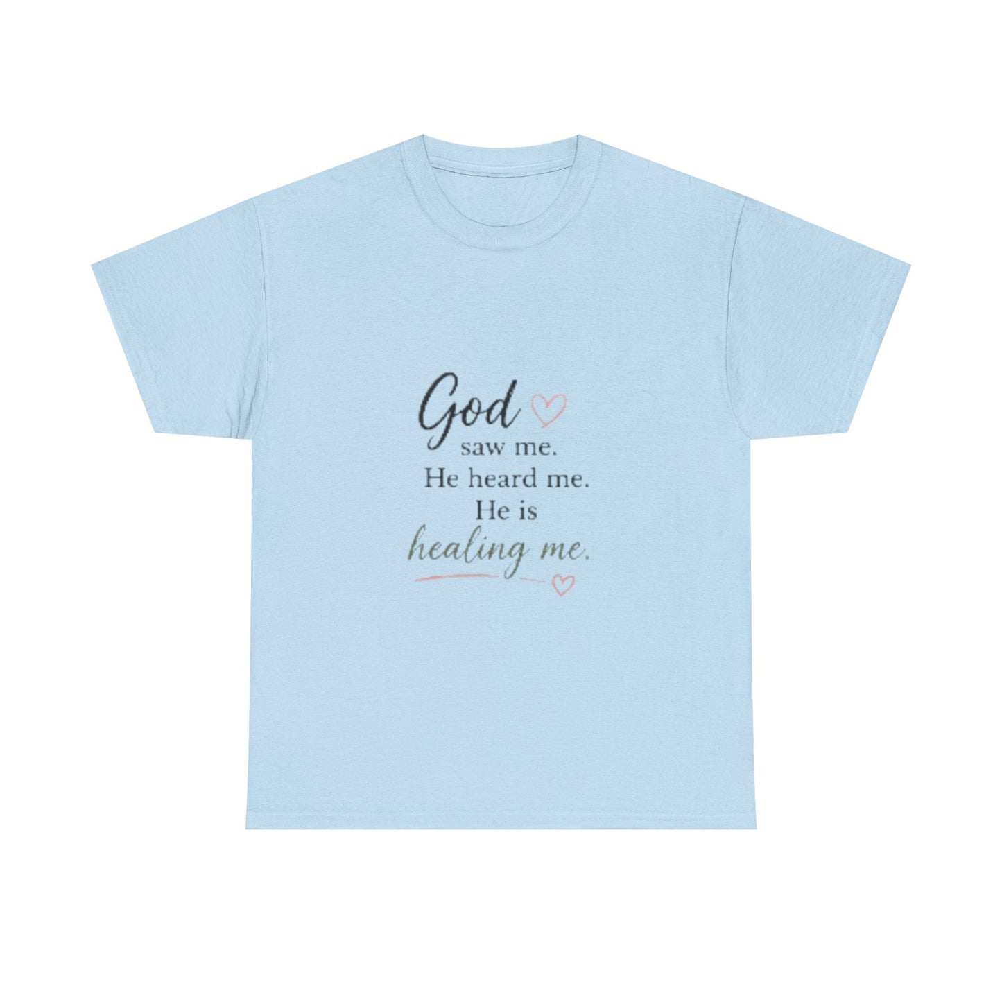 Christian T-Shirt — "God saw me. He heard me. He is healing me." Inspirational Faith Tee