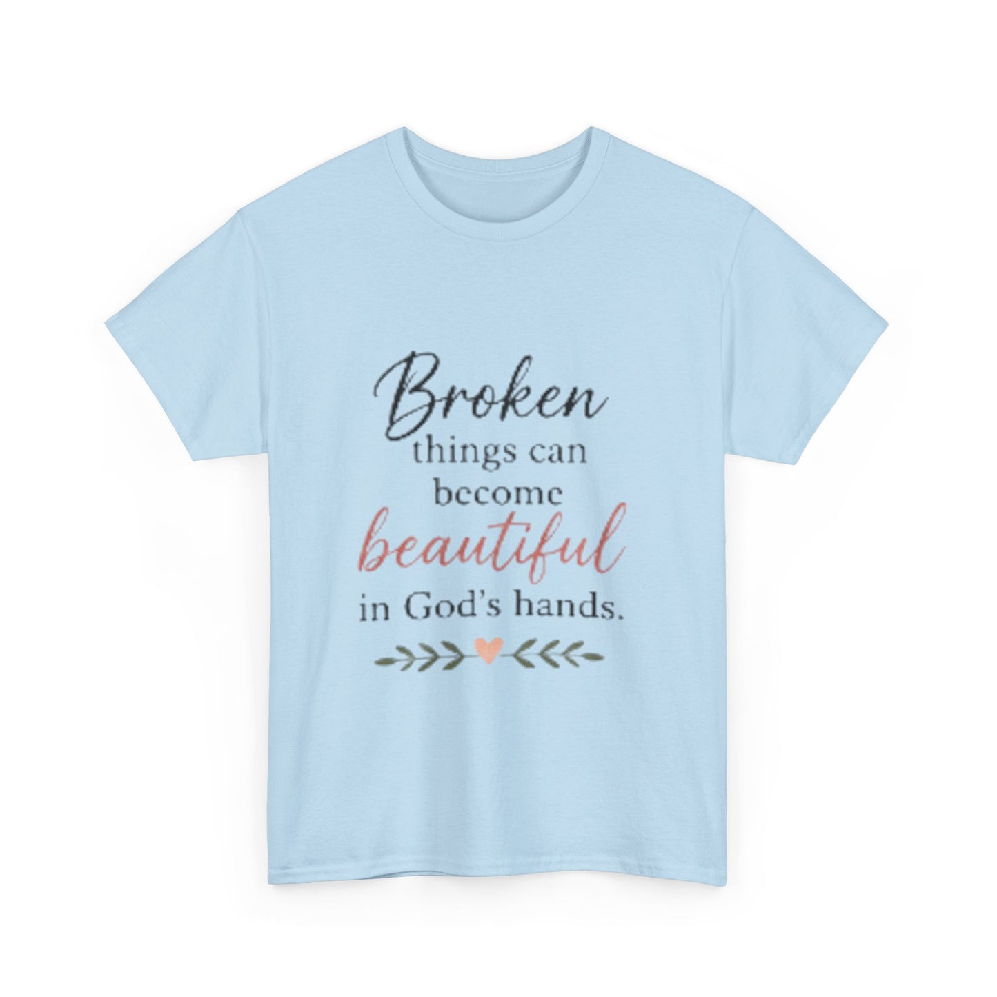 Inspirational Christian Tee — "Broken things can become beautiful in God's hands"