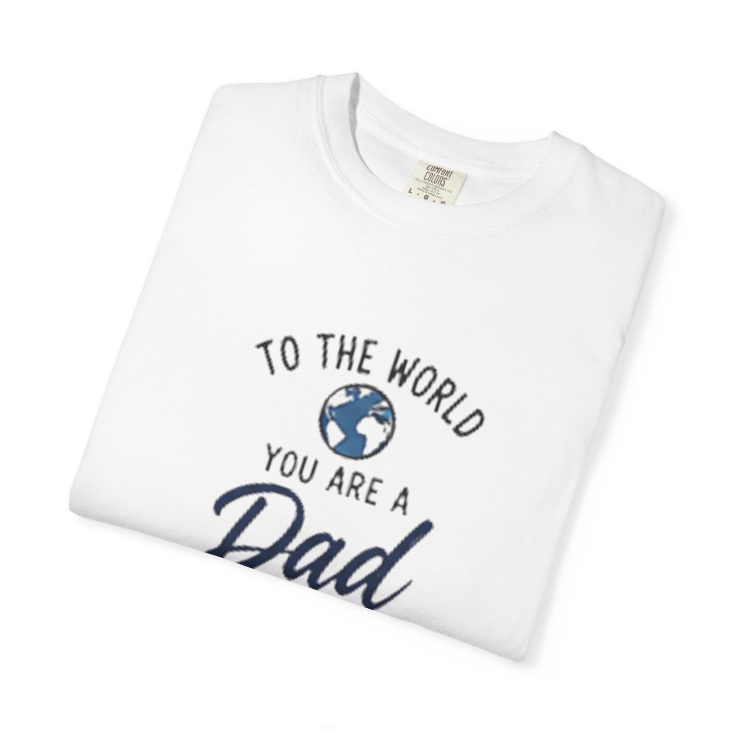 Dad You Are the World T-Shirt — Father’s Day Family Love Tee