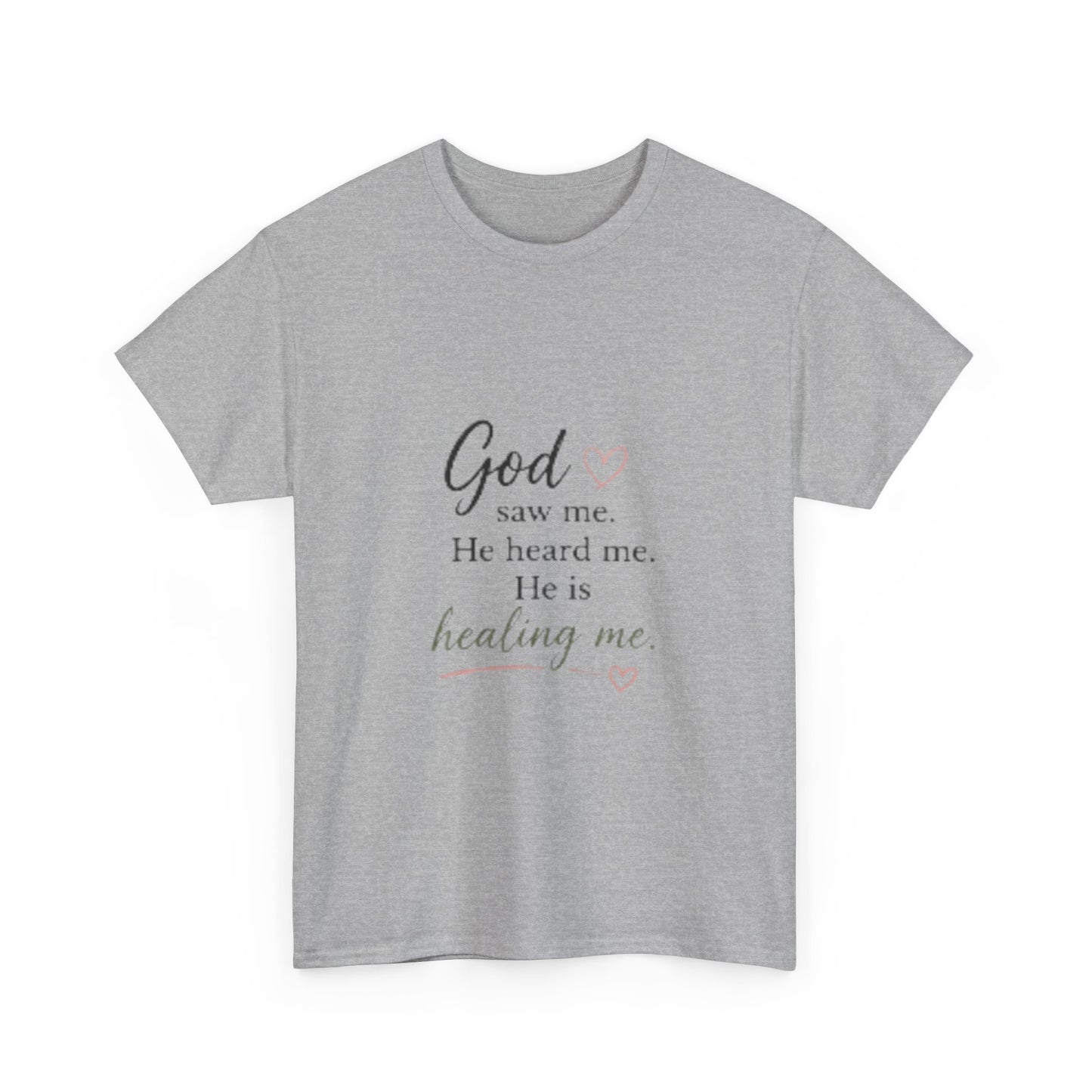 Christian T-Shirt — "God saw me. He heard me. He is healing me." Inspirational Faith Tee