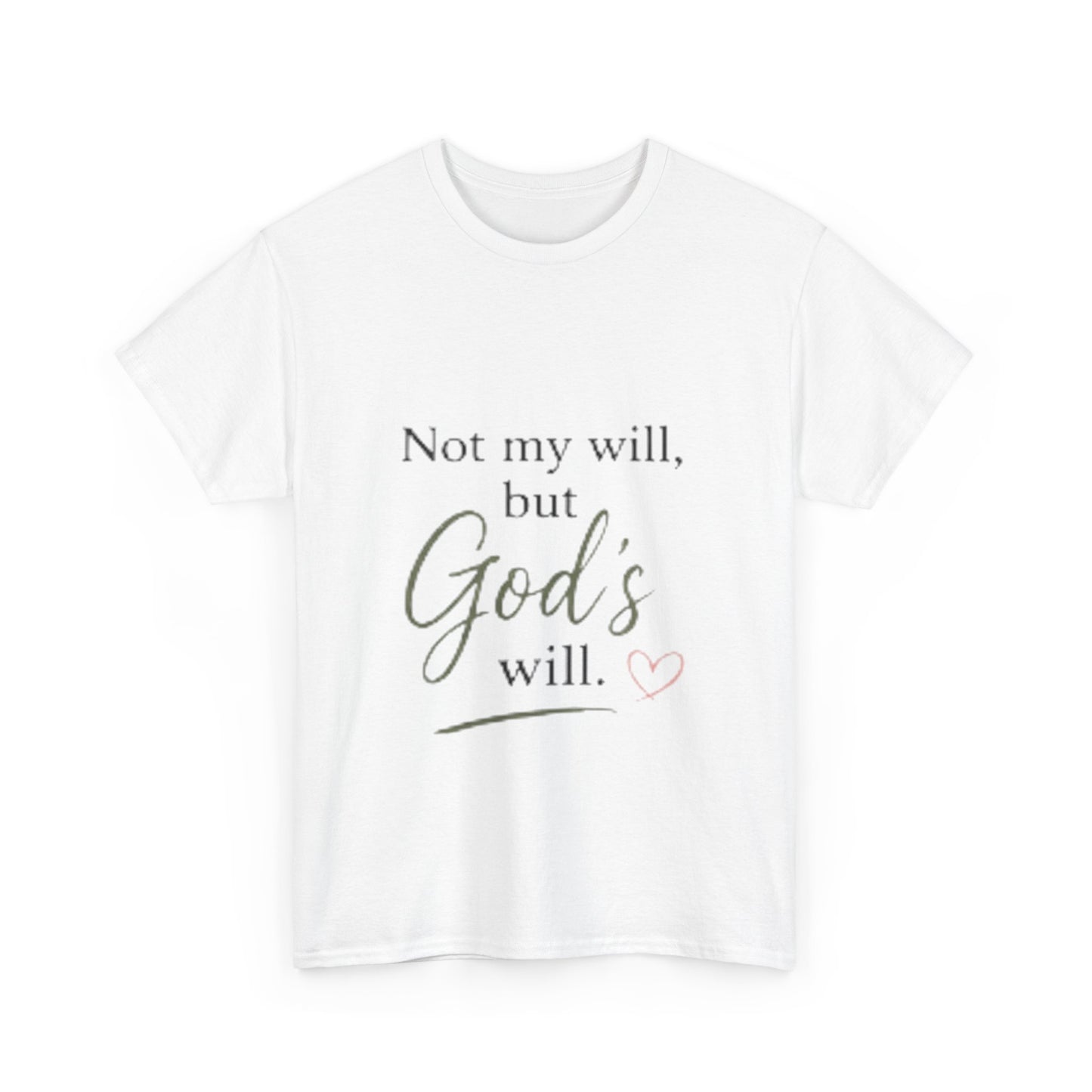 Faith T-Shirt — "Not my will, but God's will." Inspirational Christian Tee