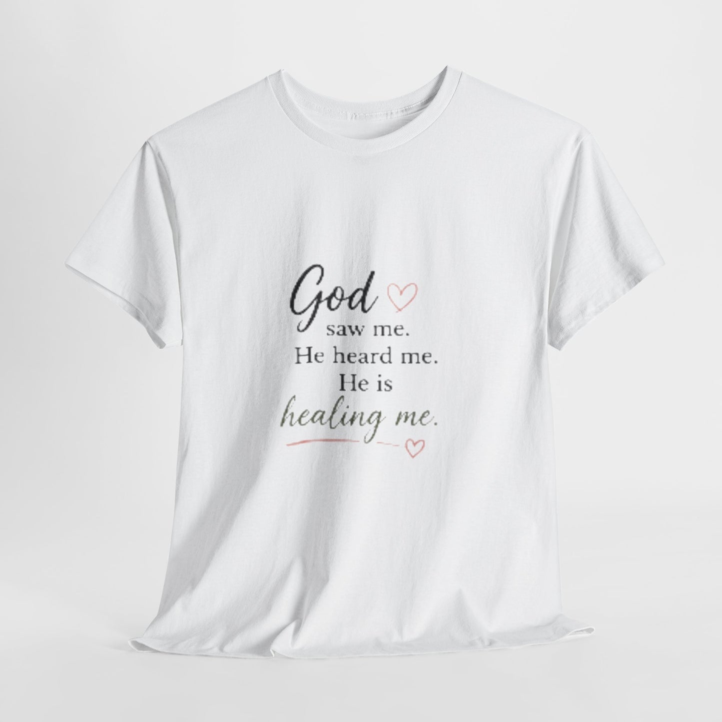 Christian T-Shirt — "God saw me. He heard me. He is healing me." Inspirational Faith Tee