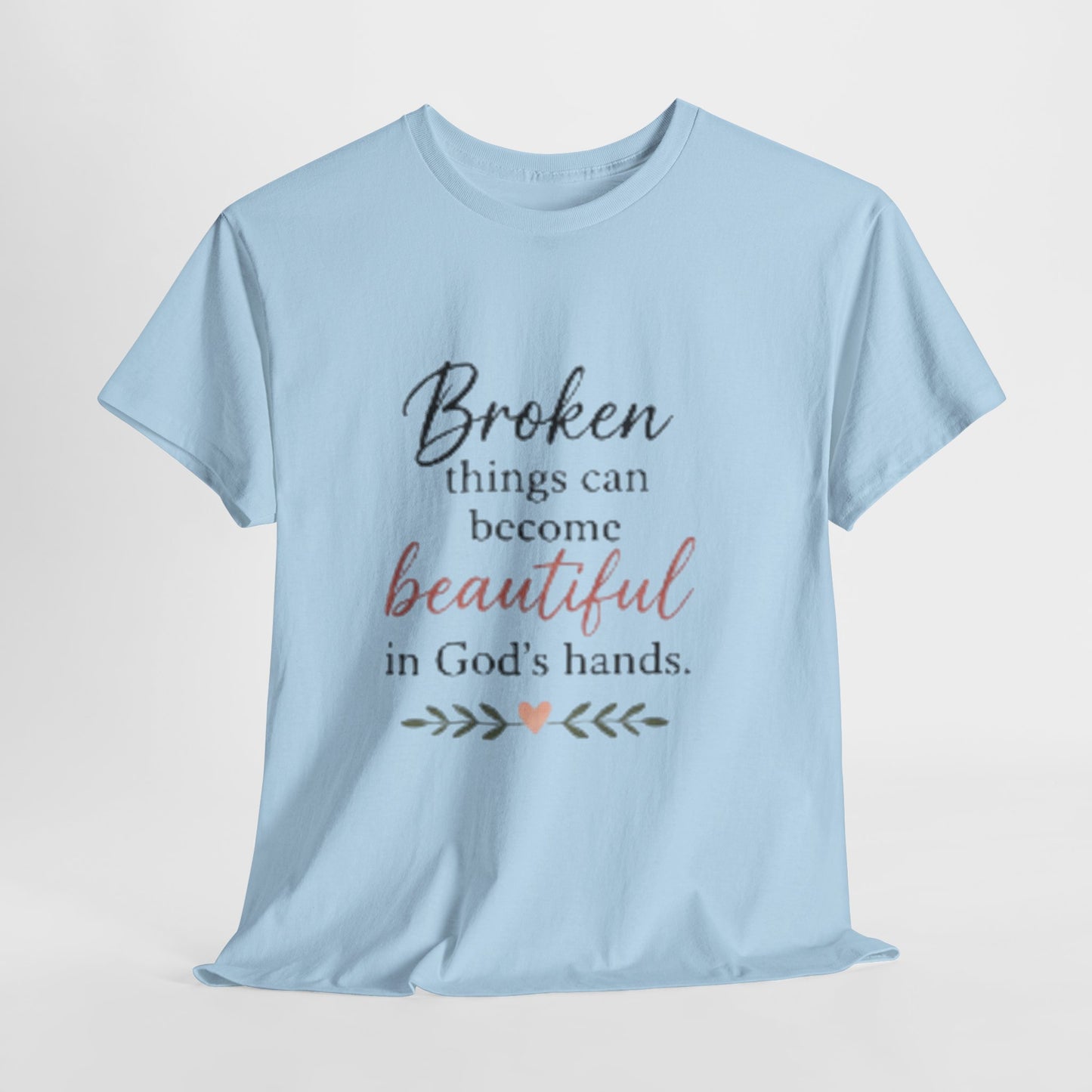 Inspirational Christian Tee — "Broken things can become beautiful in God's hands"