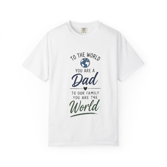 Dad You Are the World T-Shirt — Father’s Day Family Love Tee